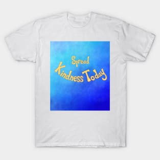 Spread Kindness Today T-Shirt